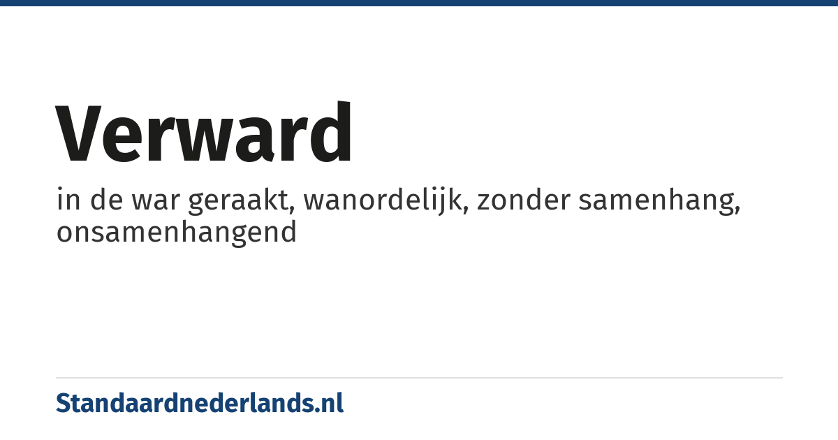 verward: in de war geraakt, wanordelijk, zonder samenhang, onsamenhangend