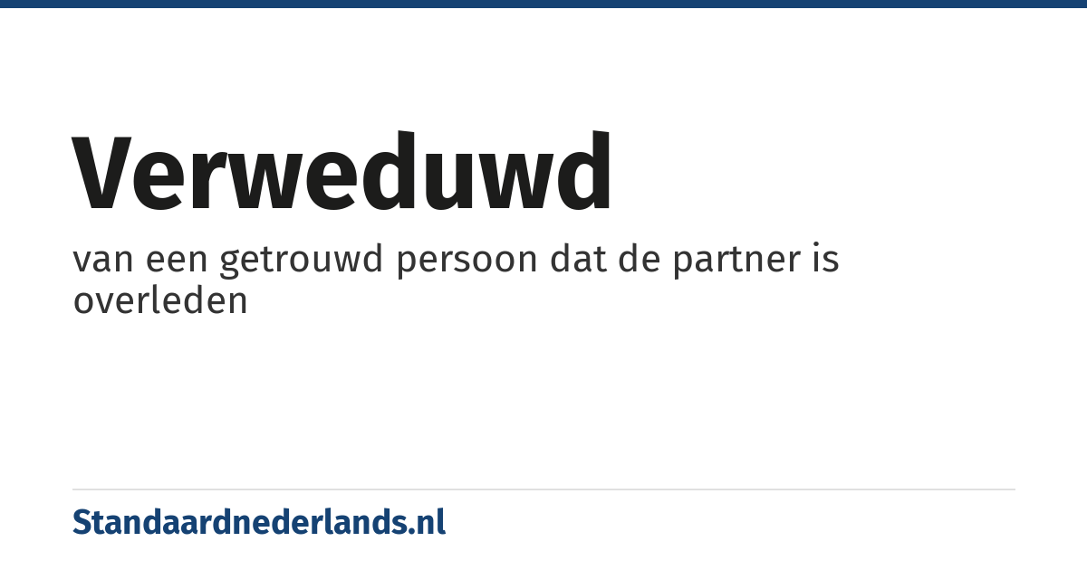 verweduwd: van een getrouwd persoon dat de partner is overleden