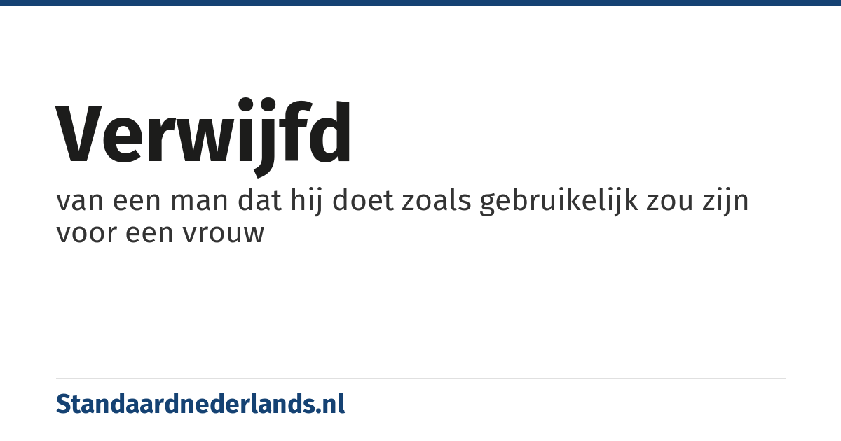 verwijfd: van een man dat hij doet zoals gebruikelijk zou zijn voor een vrouw