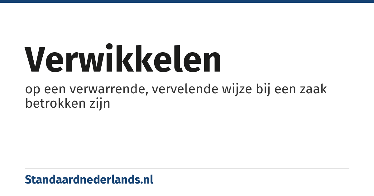 verwikkelen: op een verwarrende, vervelende wijze bij een zaak betrokken zijn