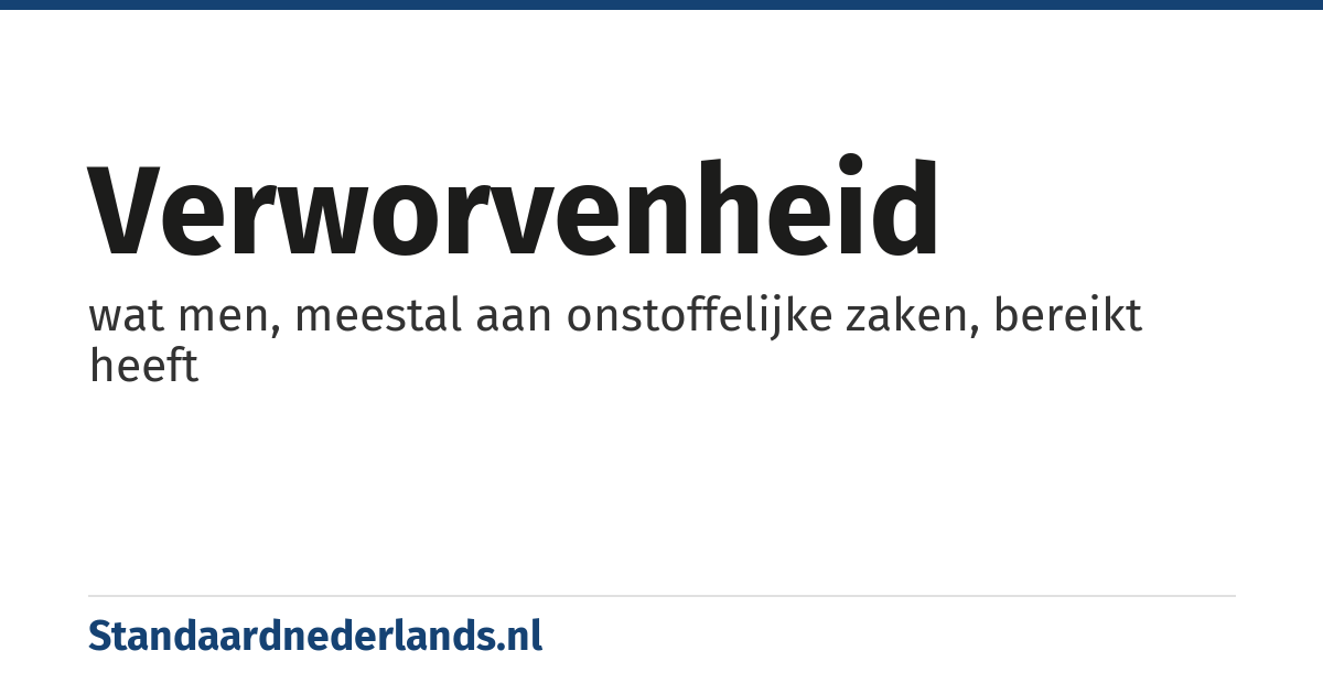 verworvenheid: wat men, meestal aan onstoffelijke zaken, bereikt heeft