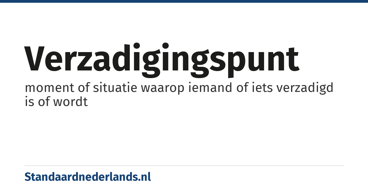 verzadigingspunt: moment of situatie waarop iemand of iets verzadigd is of wordt