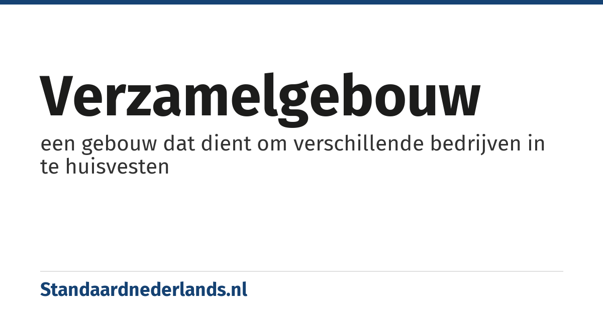 verzamelgebouw: een gebouw dat dient om verschillende bedrijven in te huisvesten