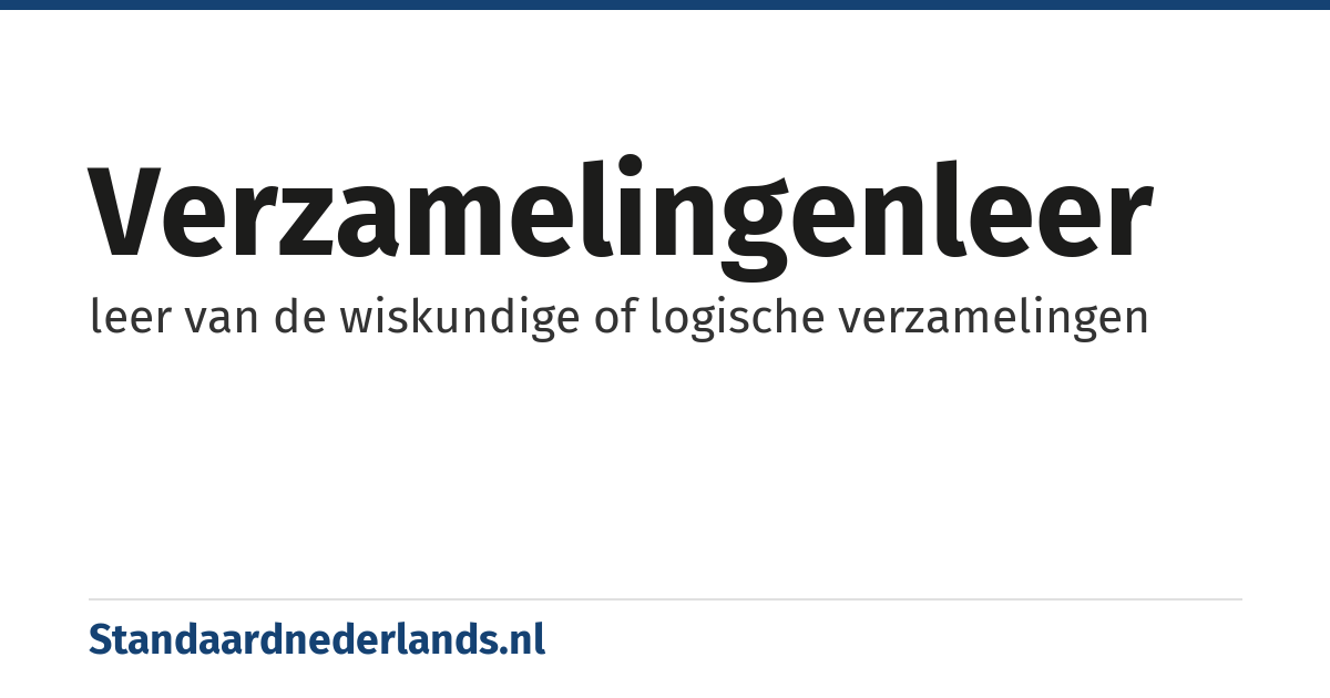 verzamelingenleer: leer van de wiskundige of logische verzamelingen