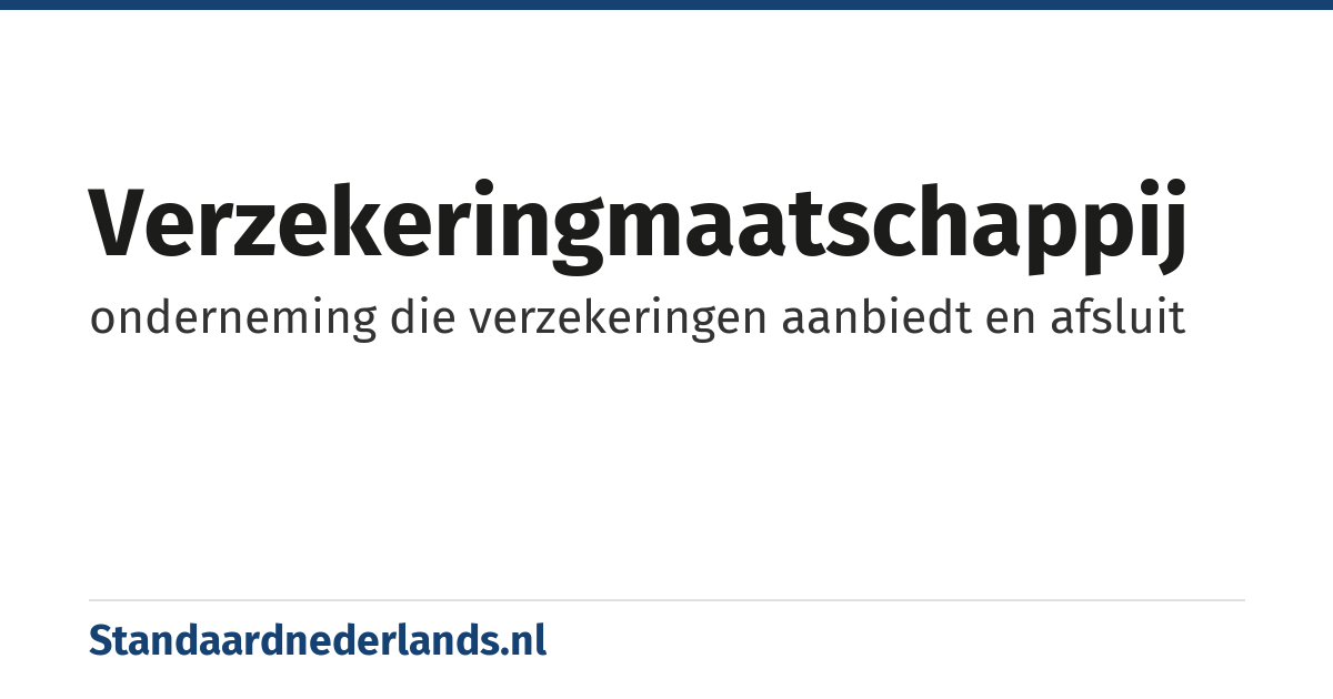 verzekeringmaatschappij: onderneming die verzekeringen aanbiedt en afsluit