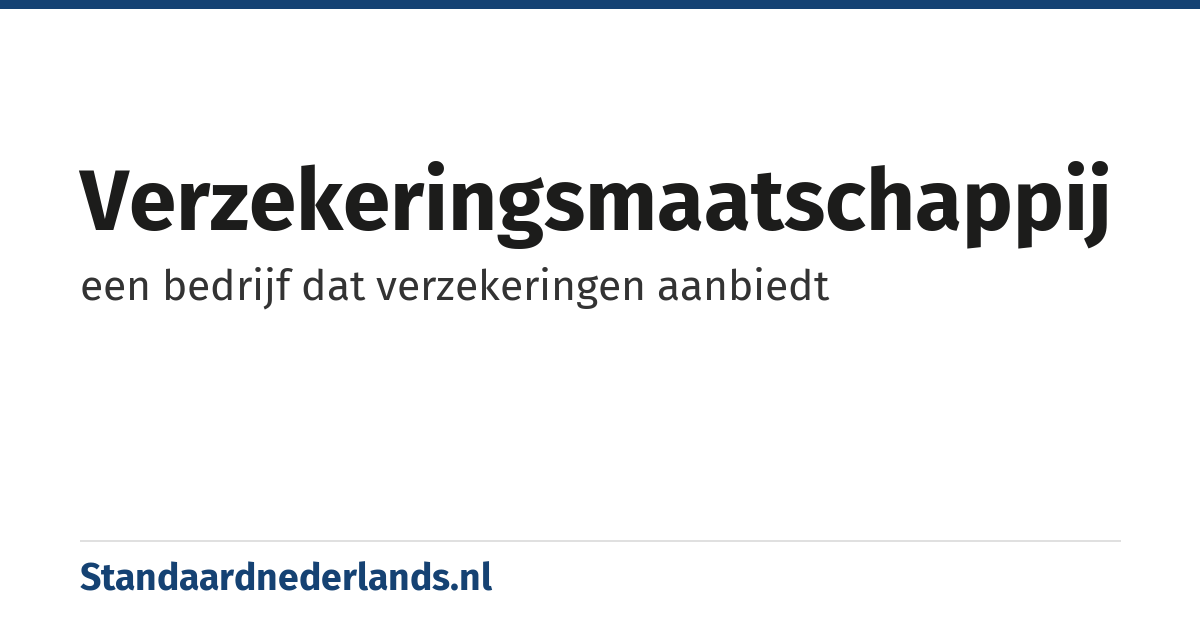 verzekeringsmaatschappij: een bedrijf dat verzekeringen aanbiedt