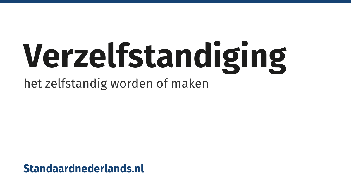 verzelfstandiging: het zelfstandig worden of maken