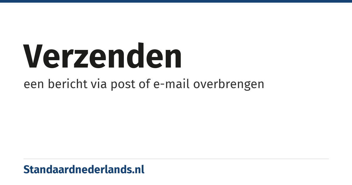 verzenden: een bericht via post of e-mail overbrengen