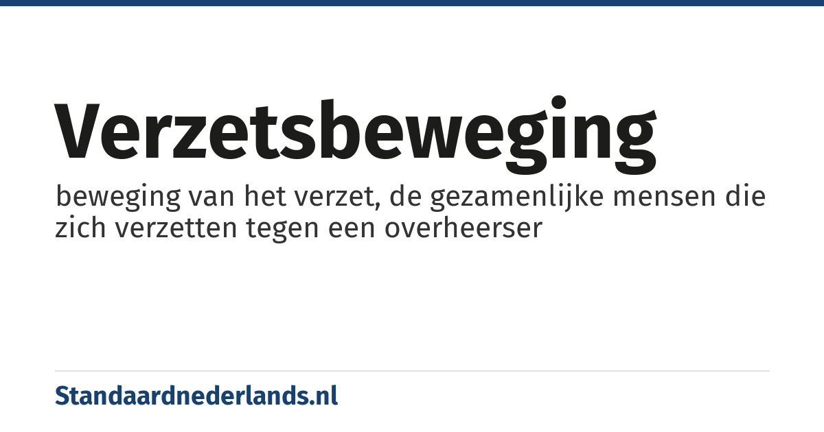 verzetsbeweging: beweging van het verzet, de gezamenlijke mensen die zich verzetten tegen een overheerser