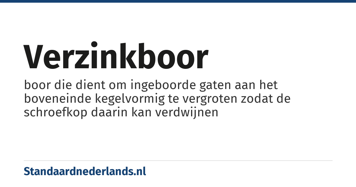 verzinkboor: boor die dient om ingeboorde gaten aan het boveneinde kegelvormig te vergroten zodat de schroefkop daarin kan verdwijnen