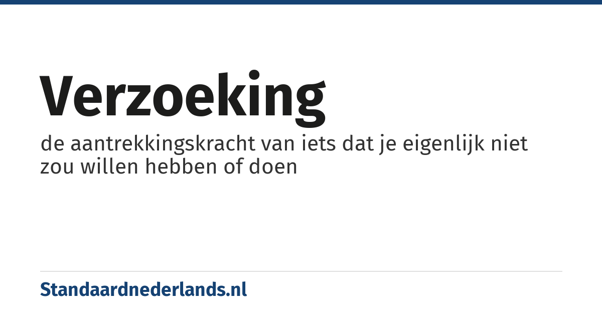 verzoeking: de aantrekkingskracht van iets dat je eigenlijk niet zou willen hebben of doen