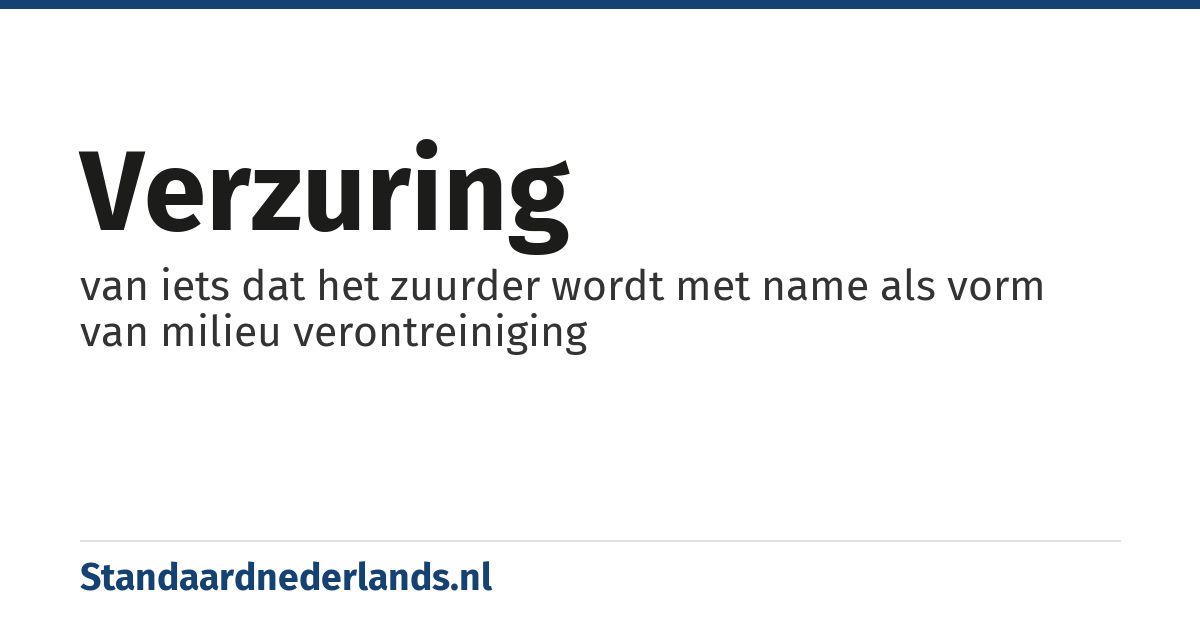 verzuring: van iets dat het zuurder wordt met name als vorm van milieu verontreiniging