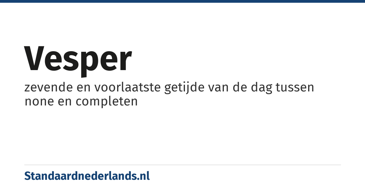 vesper: zevende en voorlaatste getijde van de dag tussen none en completen