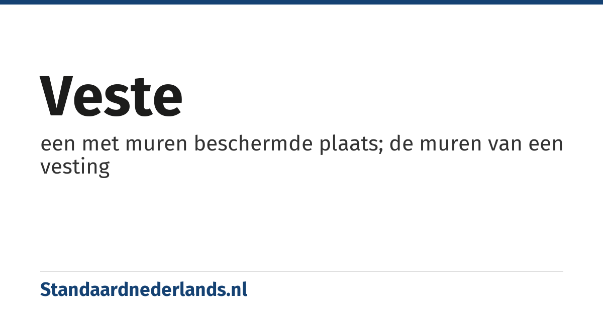 veste: een met muren beschermde plaats; de muren van een vesting