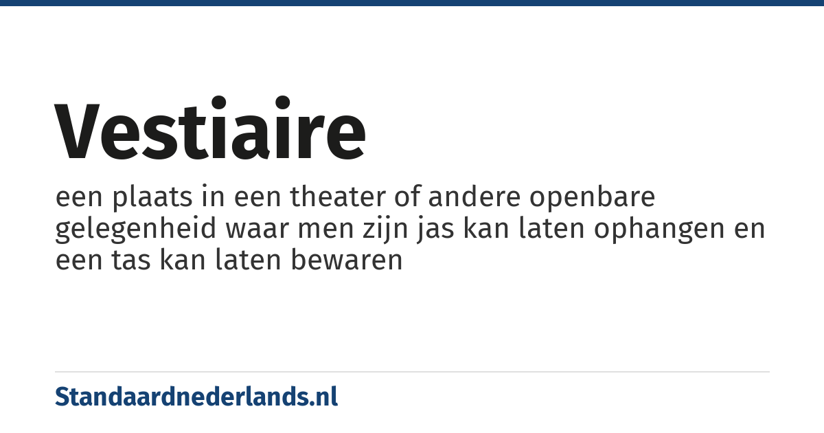 vestiaire: een plaats in een theater of andere openbare gelegenheid waar men zijn jas kan laten ophangen en een tas kan laten bewaren