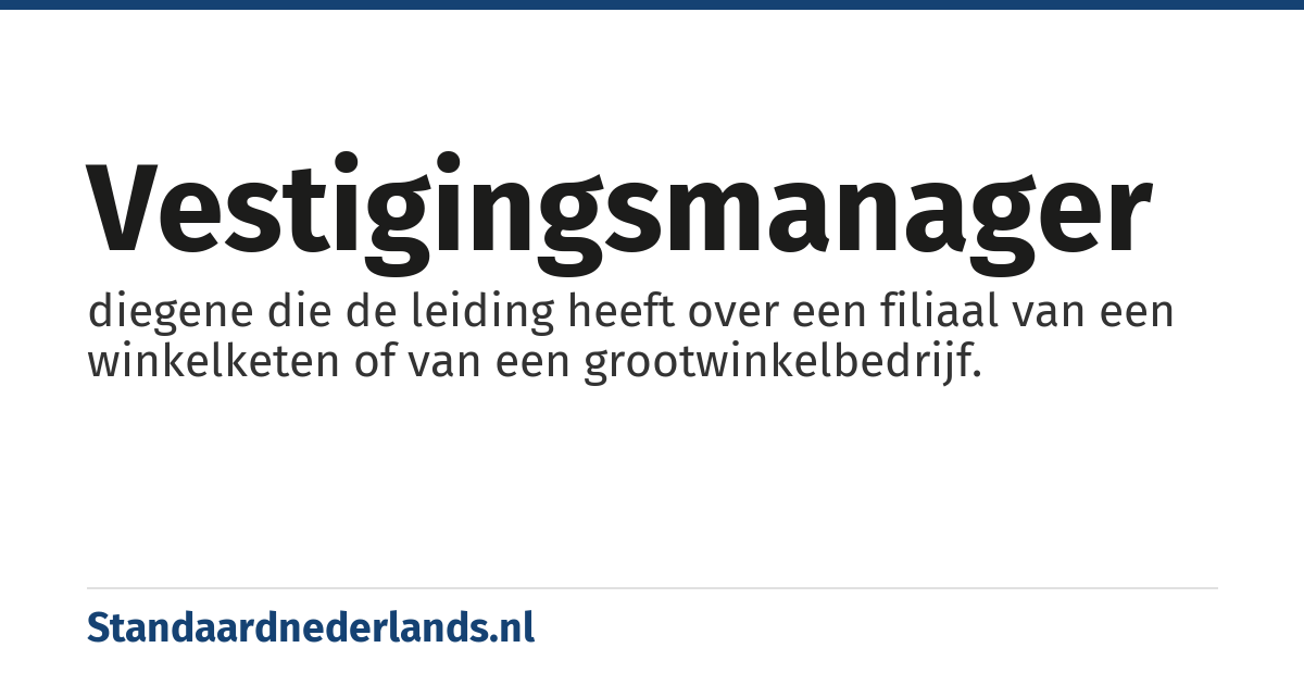 vestigingsmanager: diegene die de leiding heeft over een filiaal van een winkelketen of van een grootwinkelbedrijf.
