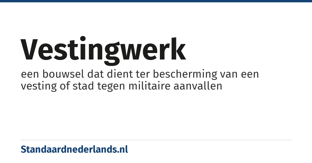 vestingwerk: een bouwsel dat dient ter bescherming van een vesting of stad tegen militaire aanvallen
