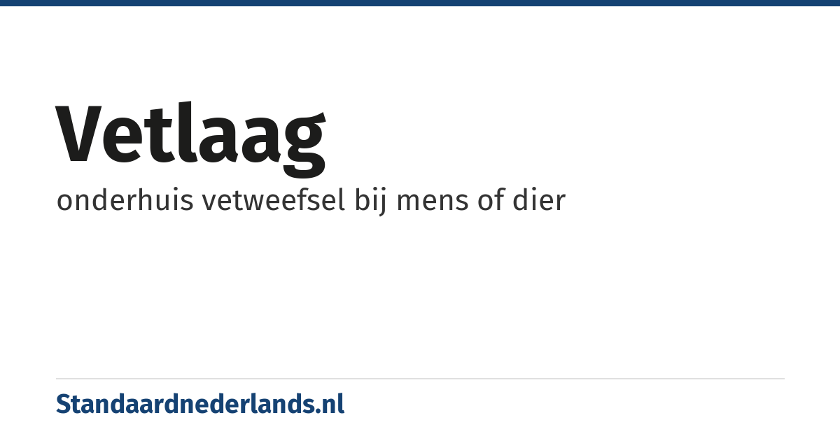 vetlaag: onderhuis vetweefsel bij mens of dier