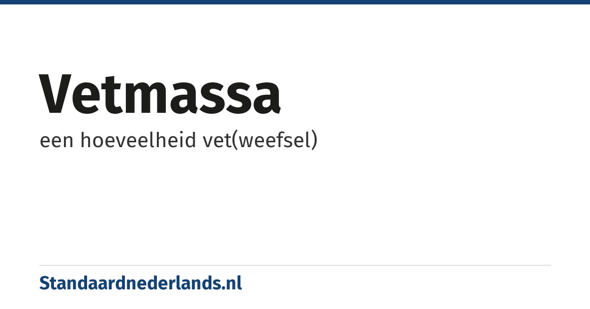 vetmassa: een hoeveelheid vet(weefsel)