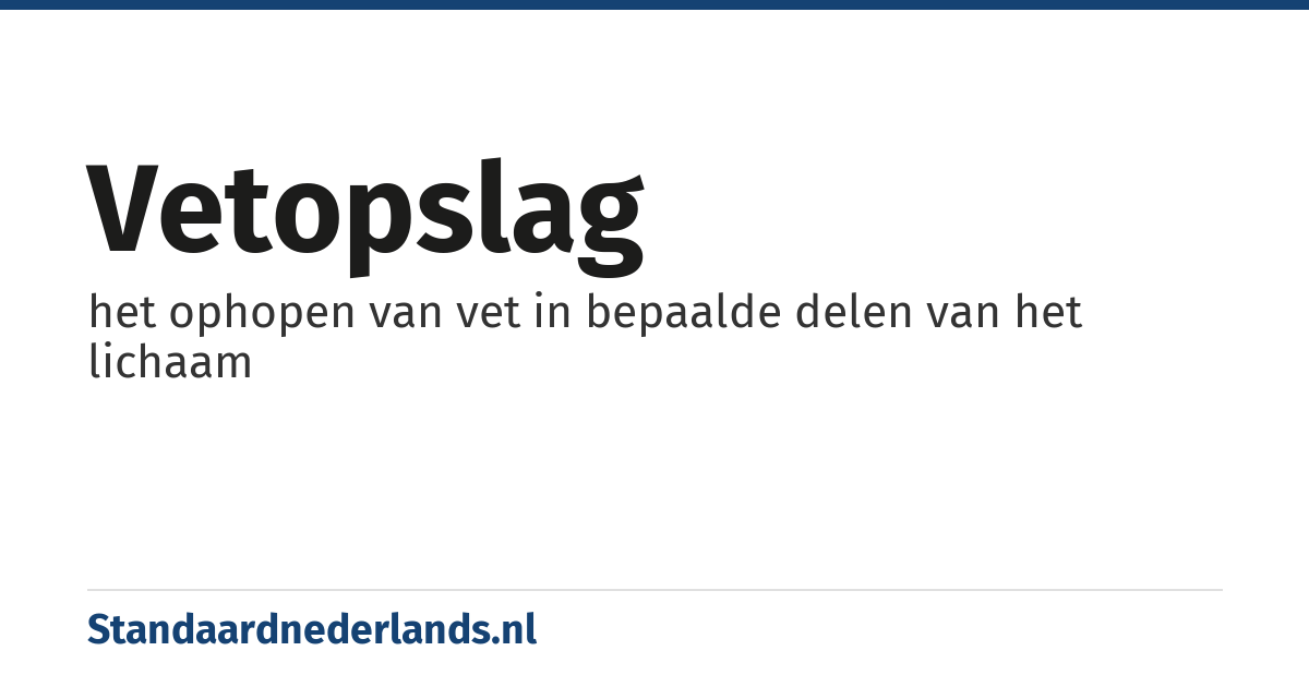 vetopslag: het ophopen van vet in bepaalde delen van het lichaam