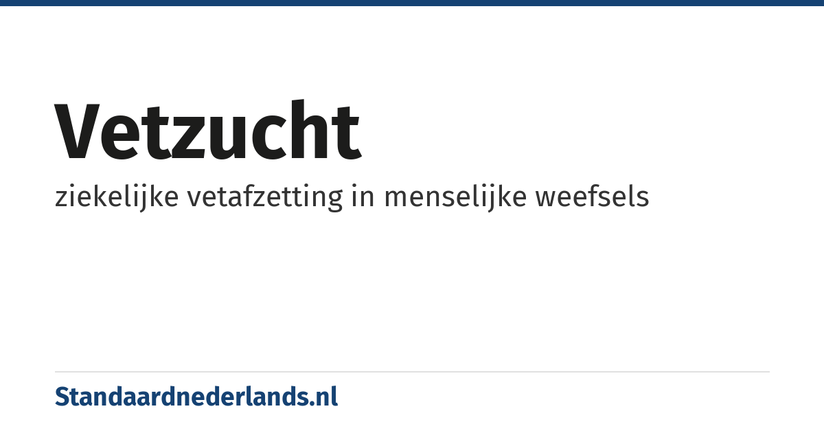 vetzucht: ziekelijke vetafzetting in menselijke weefsels