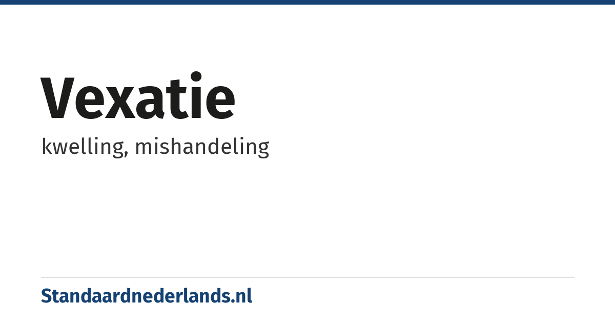 vexatie: kwelling, mishandeling