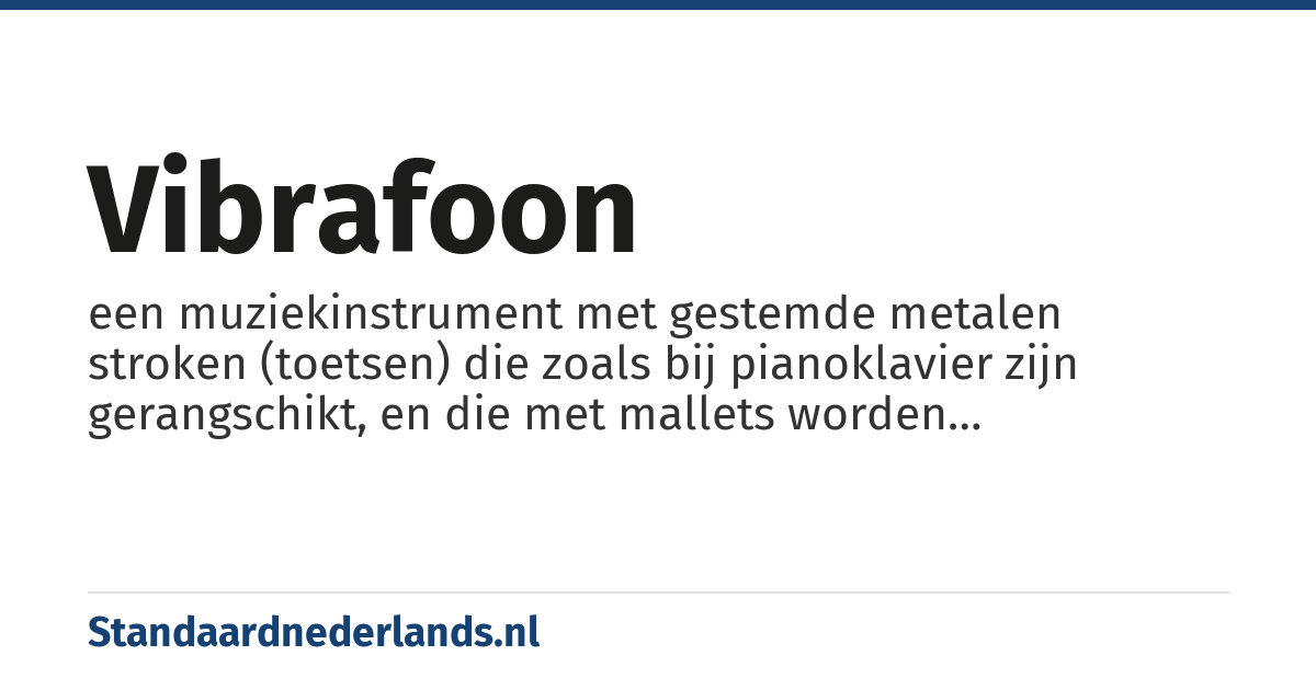 vibrafoon: een muziekinstrument met gestemde metalen stroken (toetsen) die zoals bij pianoklavier zijn gerangschikt, en die met mallets worden aangeslagen. Ronddraaiende klepjes in de resonantiebuizen onder de toetsen geven het instrument de typische vibratotoon