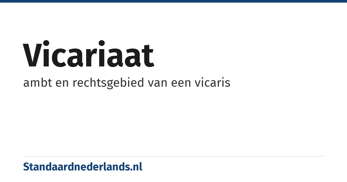 vicariaat: ambt en rechtsgebied van een vicaris