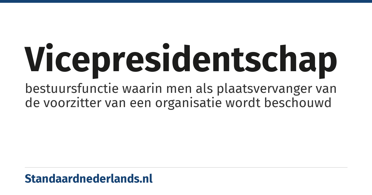 vicepresidentschap: bestuursfunctie waarin men als plaatsvervanger van de voorzitter van een organisatie wordt beschouwd