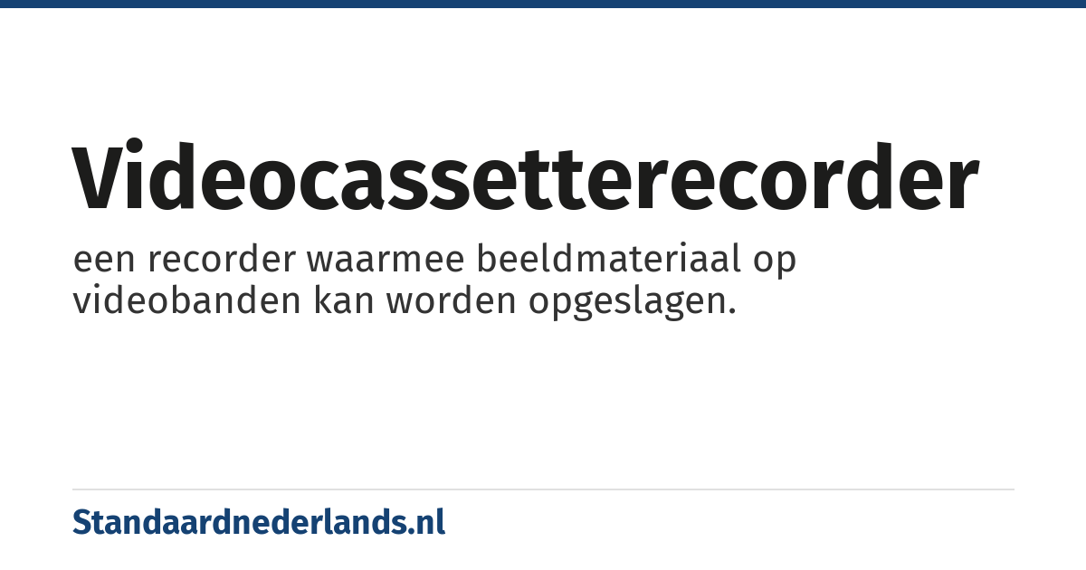 videocassetterecorder: een recorder waarmee beeldmateriaal op videobanden kan worden opgeslagen.