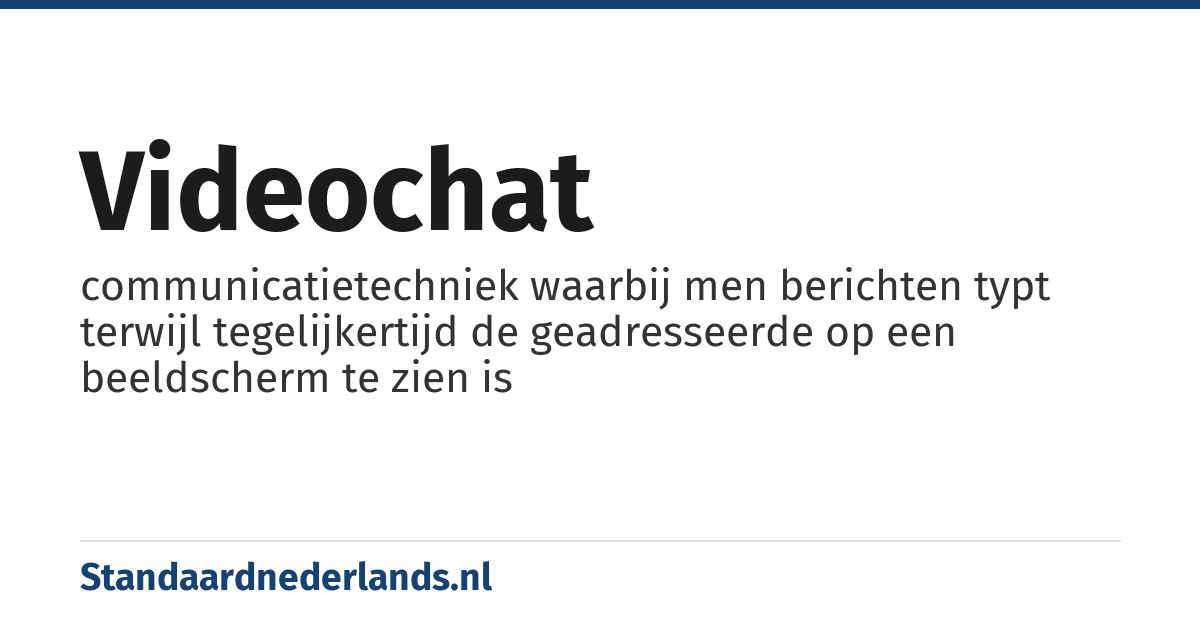videochat: communicatietechniek waarbij men berichten typt terwijl tegelijkertijd de geadresseerde op een beeldscherm te zien is