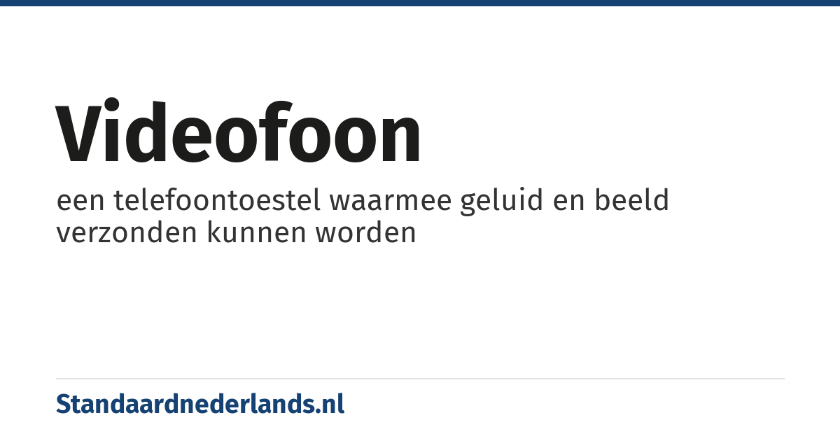 videofoon: een telefoontoestel waarmee geluid en beeld verzonden kunnen worden