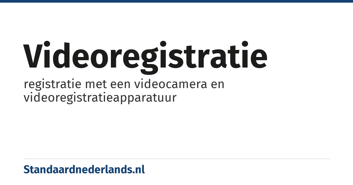 videoregistratie: registratie met een videocamera en videoregistratieapparatuur