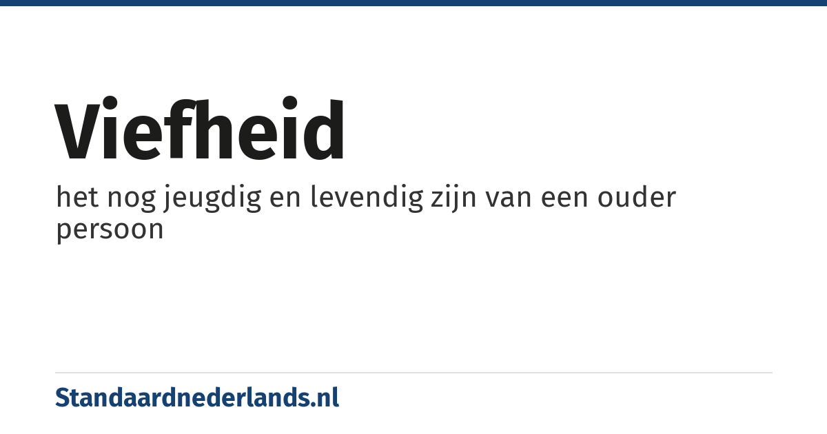 viefheid: het nog jeugdig en levendig zijn van een ouder persoon