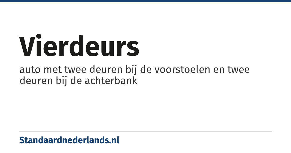 vierdeurs: auto met twee deuren bij de voorstoelen en twee deuren bij de achterbank