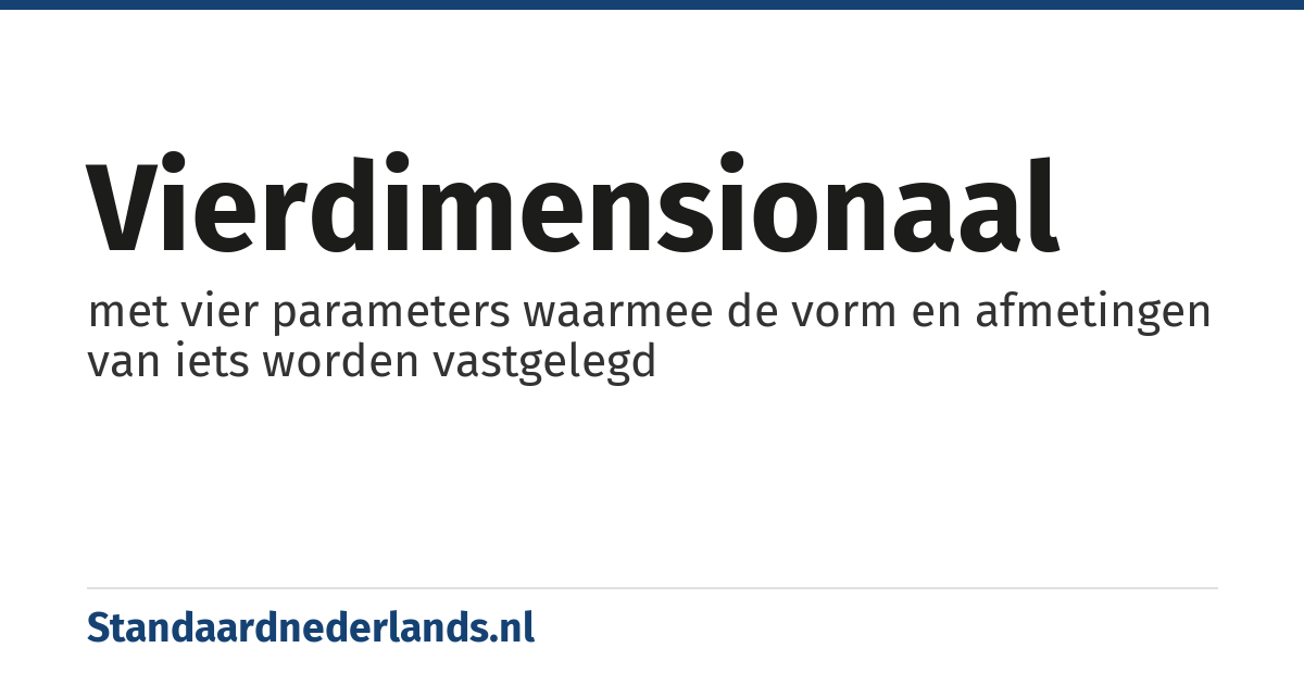 vierdimensionaal: met vier parameters waarmee de vorm en afmetingen van iets worden vastgelegd