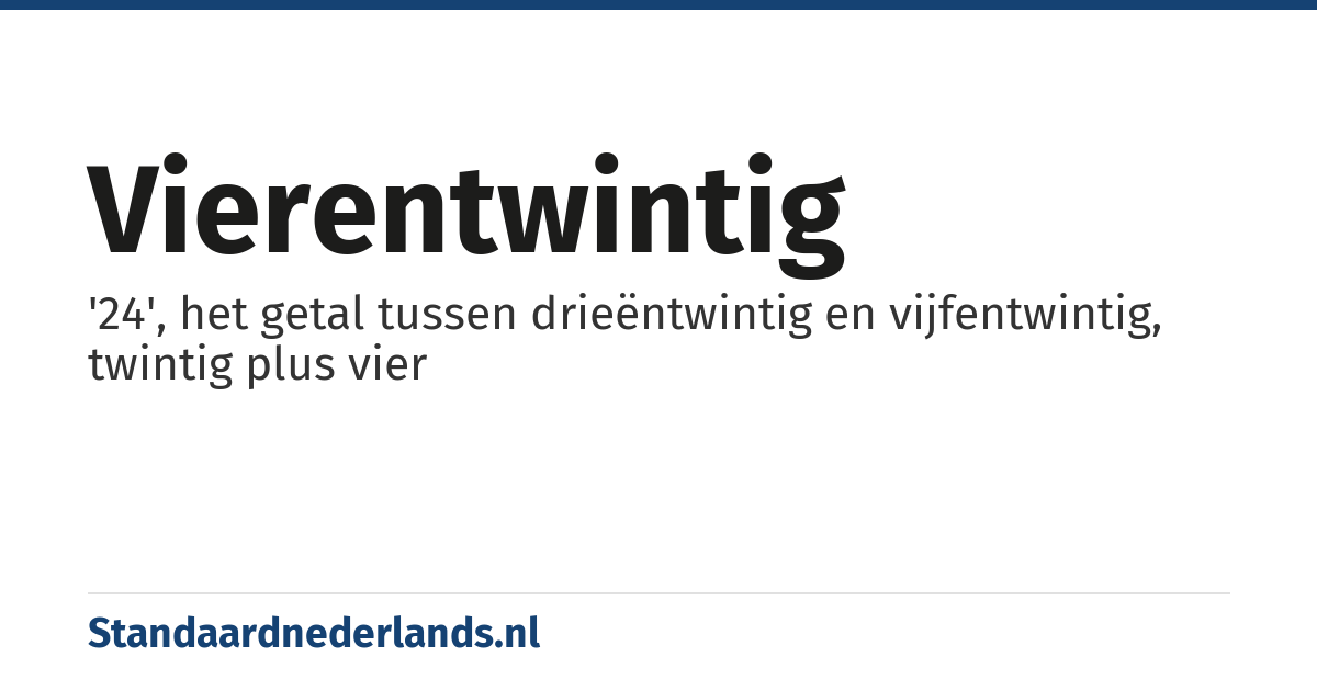 vierentwintig: '24', het getal tussen drieëntwintig en vijfentwintig, twintig plus vier