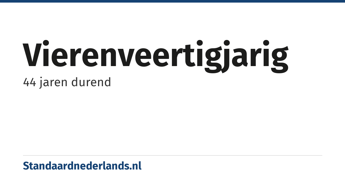 vierenveertigjarig: 44 jaren durend