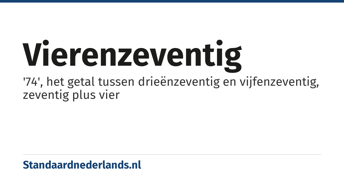 vierenzeventig: '74', het getal tussen drieënzeventig en vijfenzeventig, zeventig plus vier