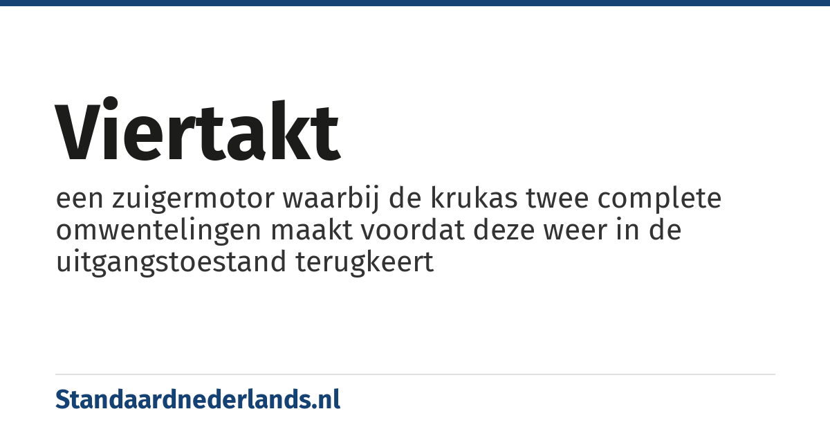 viertakt: een zuigermotor waarbij de krukas twee complete omwentelingen maakt voordat deze weer in de uitgangstoestand terugkeert