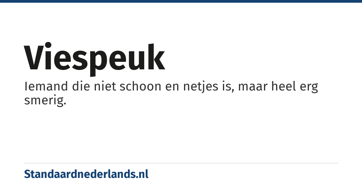 viespeuk: Iemand die niet schoon en netjes is, maar heel erg smerig.