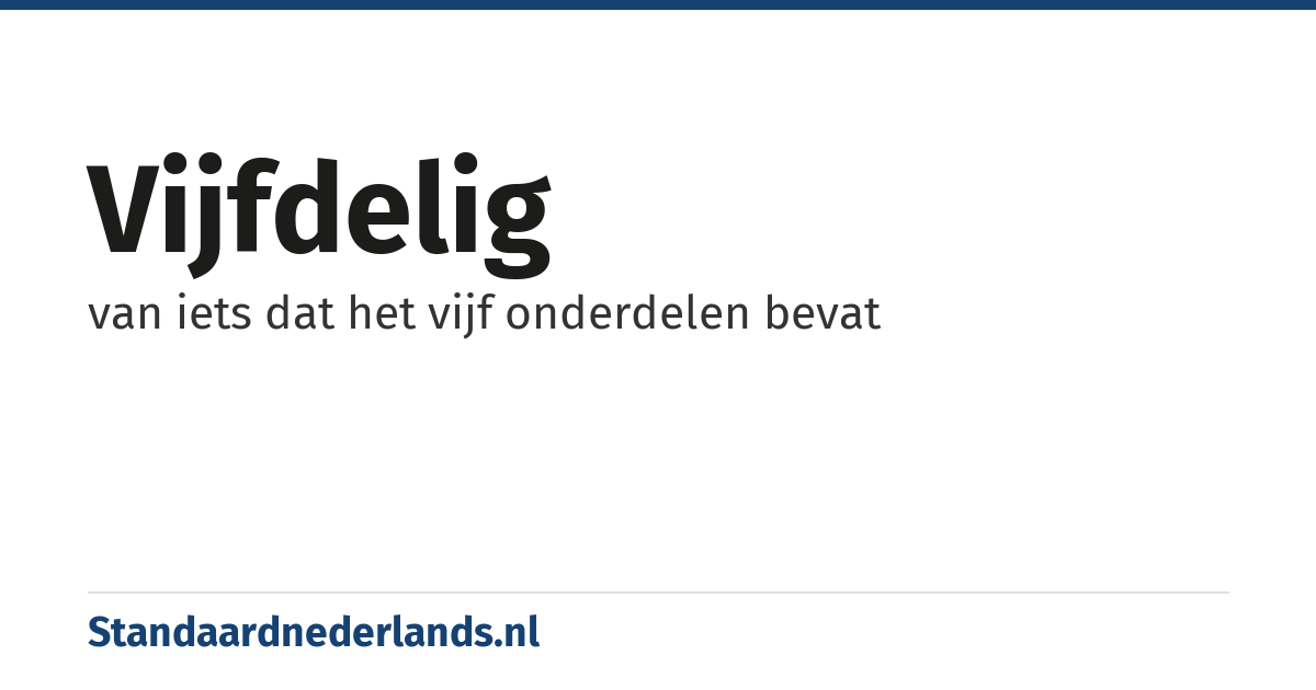 vijfdelig: van iets dat het vijf onderdelen bevat