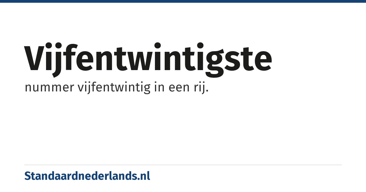vijfentwintigste: nummer vijfentwintig in een rij.