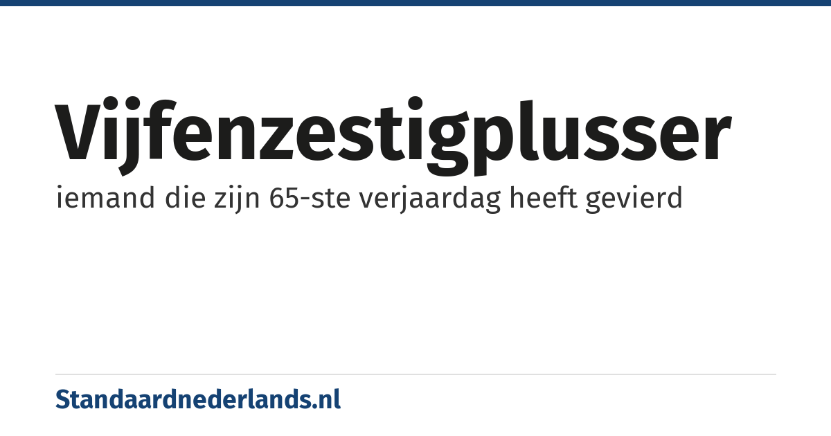 vijfenzestigplusser: iemand die zijn 65-ste verjaardag heeft gevierd