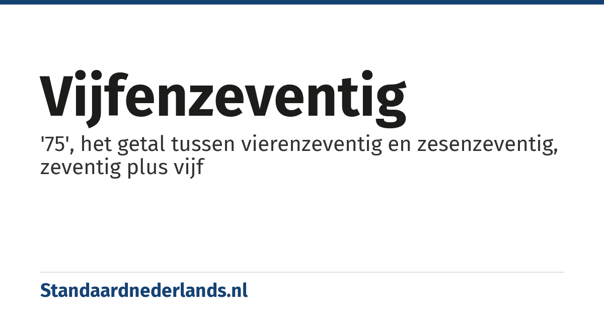 vijfenzeventig: '75', het getal tussen vierenzeventig en zesenzeventig, zeventig plus vijf