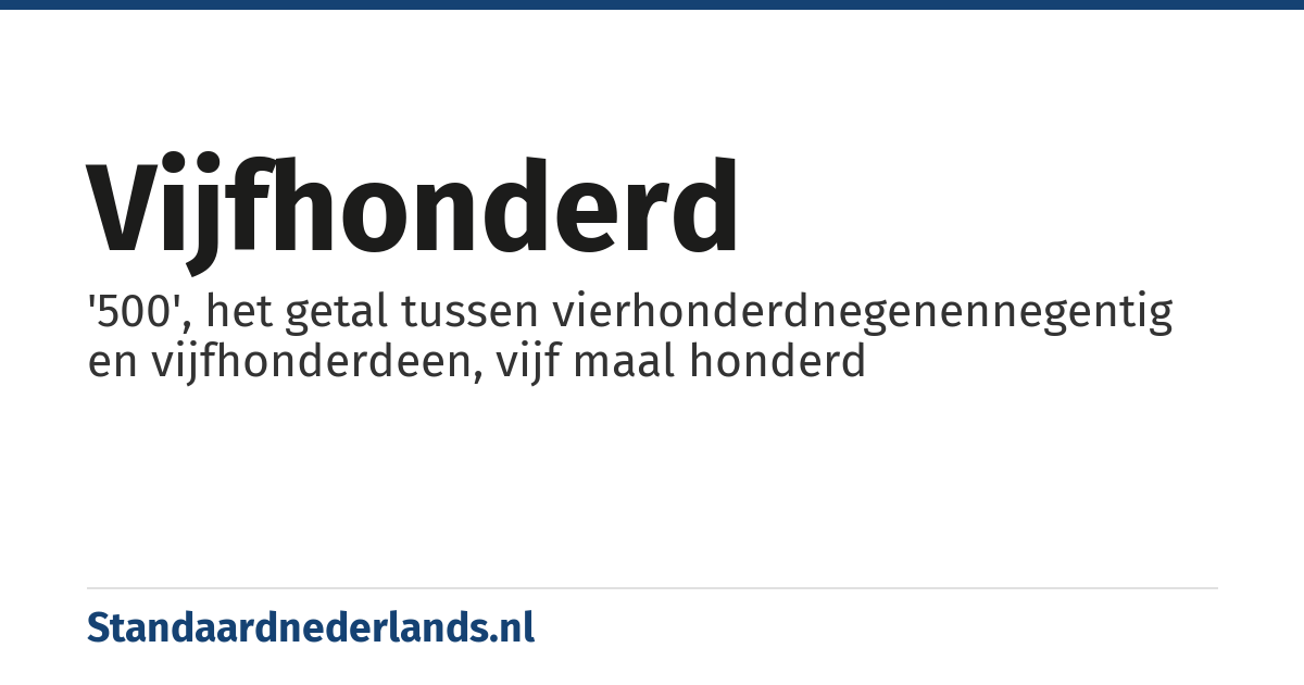 vijfhonderd: '500', het getal tussen vierhonderdnegenennegentig en vijfhonderdeen, vijf maal honderd