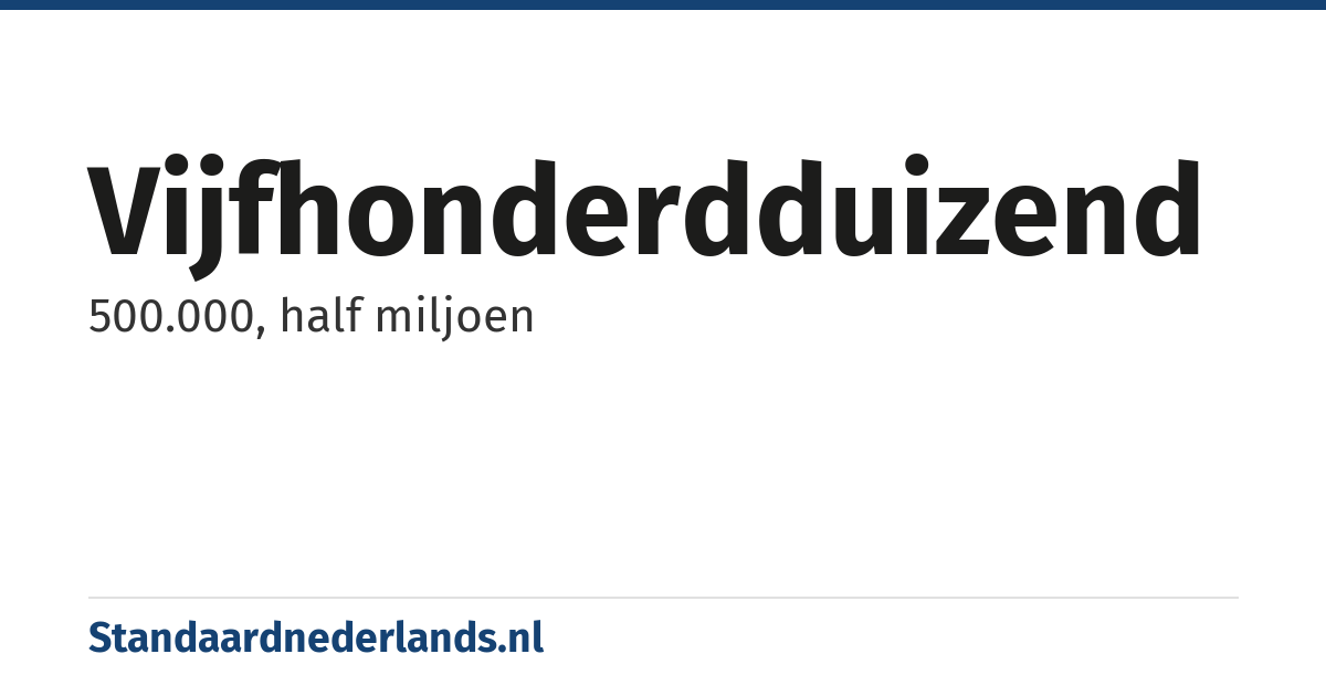 vijfhonderdduizend: 500.000, half miljoen
