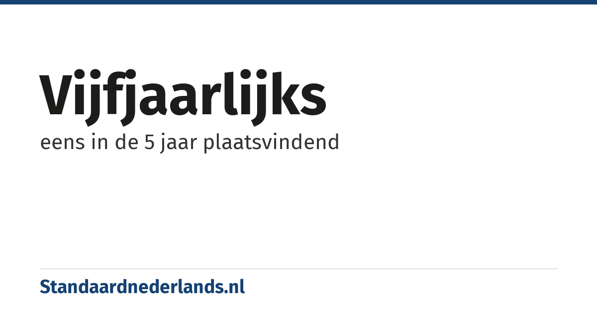 vijfjaarlijks: eens in de 5 jaar plaatsvindend