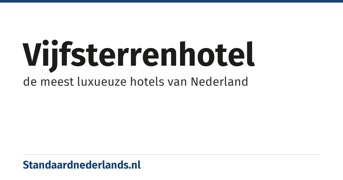 vijfsterrenhotel: de meest luxueuze hotels van Nederland
