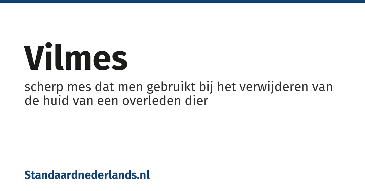 vilmes: scherp mes dat men gebruikt bij het verwijderen van de huid van een overleden dier